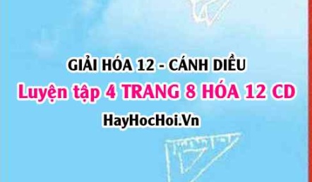 Giải luyện tập 4 trang 8 Hóa 12 Cánh Diều SGK